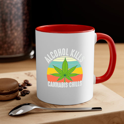 alcohol kills cannabis chills 9#- marijuana-Mug / Coffee Cup